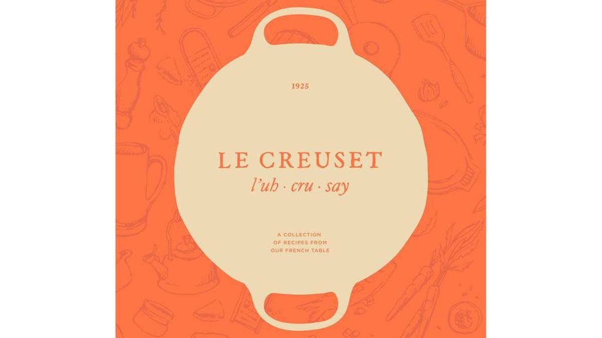 “Le Creuset: A Collection of Recipes from Our French Table.”